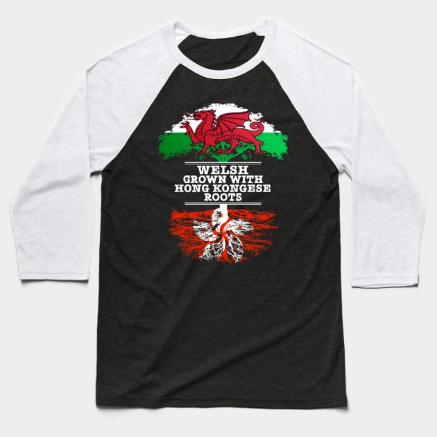 Welsh Grown With Hong Kongese Roots - Gift for Hong Kongese With Roots From Hong Kong Baseball T-Shirt by Country Flags